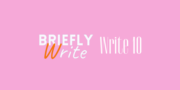 Briefly Write - Write 10